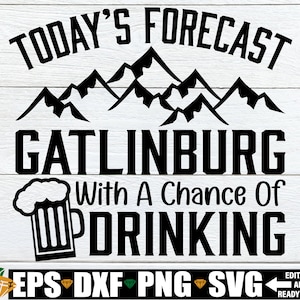 Pronóstico de hoy Gatlinburg con posibilidad de beber, vacaciones familiares en Gatlinburg, Gatlinburg svg, vacaciones en Gatlinburg, archivo cortado, SVG, JPG