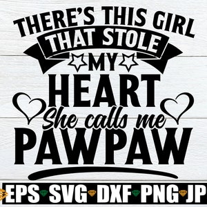 Es gibt dieses Mädchen, das mein Herz gestohlen hat und das sie mich PawPaw nennt, Vatertag, PawPaw svg, Opa Vatertag, Geschenk für PawPaw, ich liebe meine PawPaw