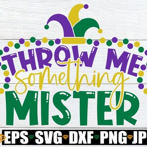 Throw Me Something Mister, Mardi Gras SVG, Mardi Gras Shirt SVG, Mardi Gras Decor, png dxf svg cut file, silhouette cameo, cricut