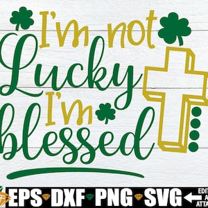 Ich bin nicht glücklich, ich bin gesegnet, St. Patrick's Day svg, St. Patrick's Day Cut File, St. Patrick's Day Shirt svg png, St. Patrick's Day png Iron On