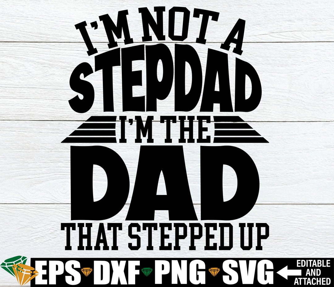 I'm Not A Stepdad I'm the Dad That Stepped up Svg, Father's Day Svg