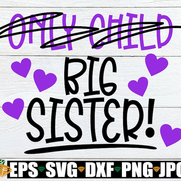 Only Child Promoted to Big Sister, Big Sister Announcement, Big Sister Shirt SVG, Promoted To Big Sister, Big Sister SVG, Cut File, svg, dxf