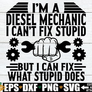 Eu sou um mecânico de diesel, não consigo consertar um estúpido, mas posso consertar o que um estúpido faz, Camisa engraçada de mecânico de diesel svg, Mecânico de diesel svg, Mecânico svg