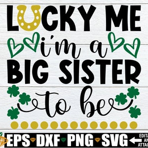 Lucky Me I'm A Big Sister To Be, faire-part de bébé pour la Saint-Patrick, Saint-Patrick, grande soeur chemise SVG, téléchargement numérique, fichier de coupe