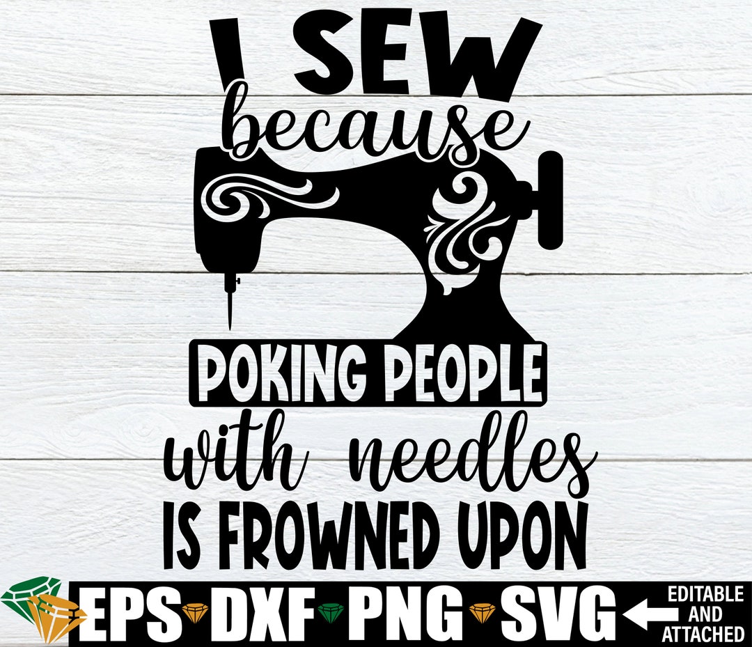 I Sew Because Poking People With Needles is Frowned Upon. Funny Sewing Svg. Sewing is My Therapy