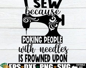 I Sew Because Poking People With Needles Is Frowned Upon. Funny Sewing svg. Sewing Is My Therapy. Sewing Machine svg. Gift For Seamstress