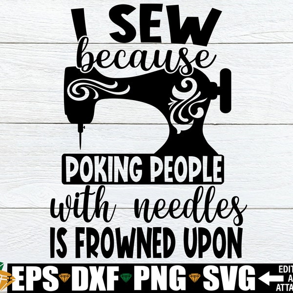 I Sew Because Poking People With Needles Is Frowned Upon. Funny Sewing svg. Sewing Is My Therapy. Sewing Machine svg. Gift For Seamstress