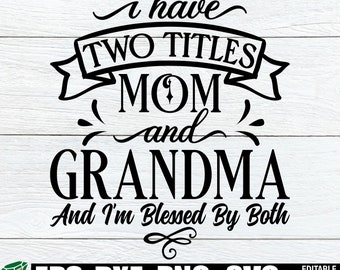 I Have Two titles Mom And Grandma And I&#39;m Blessed By Both, Mother&#39;s Day svg, Mother&#39;s Day, Mom And Grandma,Mom svg,Grandma svg,Cut FIle, SVG