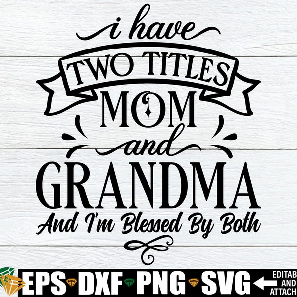 I Have Two titles Mom And Grandma And I'm Blessed By Both, Mother's Day svg, Mother's Day, Mom And Grandma,Mom svg,Grandma svg,Cut FIle, SVG