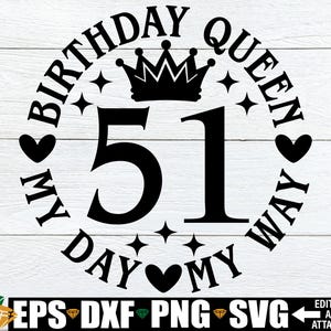 Regina del 51° compleanno, giorno a modo mio, svg, maglietta da donna per il 51° compleanno, svg di compleanno per donna, file di taglio per il 51° compleanno, regalo per il 51° compleanno in formato svg