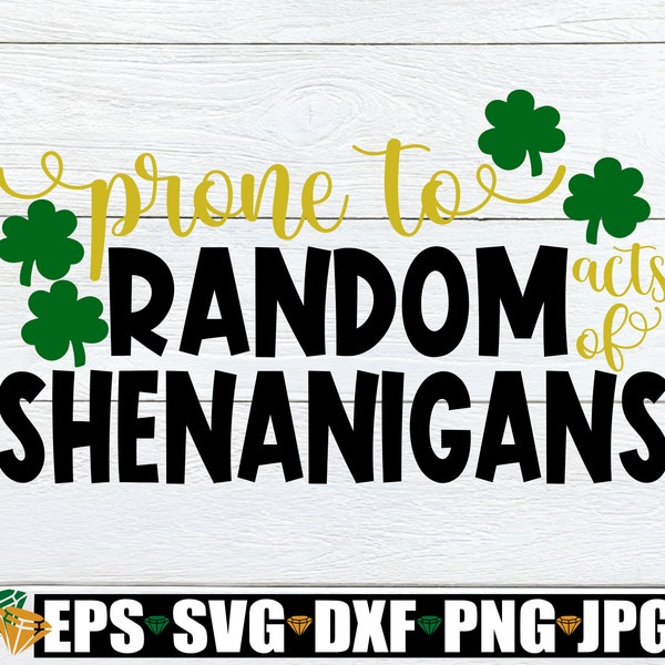 Prone To Random Acts of Shenanigans, St. Patricks Day svg, Funny St. Patrick's Day, Kids St. Patricks Day, Cut File, Iron On, SVG, dxf, png