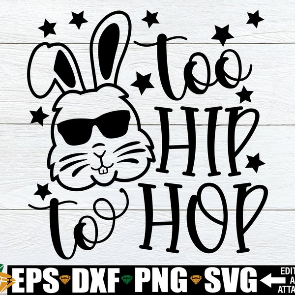 Too Hip To Hop, Easter svg, Funny Kids Easter Shirt svg, Boys Easter svg, Toddlers Easter svg, Easter Shirt svg, Funny Easter svg png dxf