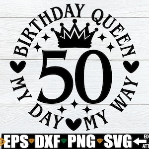 50 Jahre Geburtstags-Geschenk png dxf, 50. Jahre Geburtstag Königin png dxf, My Day My Way svg, 50. Geburtstag Shirt png png, 50. Jahre Geburtstags-Dekor png png