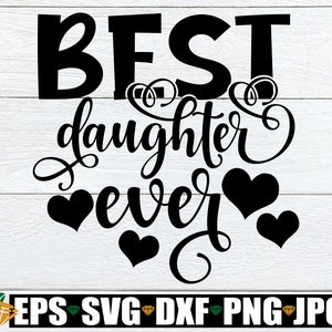 Best Daughter Ever, Daughter Appreciation, Daughter svg, Cute Daughter Shirt Image, Cute Daughter svg, Best Daughter, National Daughters Day