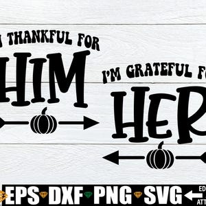 I&#39;m Thankful For Him I&#39;m Grateful For Her svg, Couples Thanksgiving, Matching Thanksgiving Couple Shirts svg png, Couples Thanksgiving svg