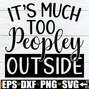 C'est beaucoup trop populaire à l'extérieur de Svg, drôle citation introvertie fichier Svg, Svg drôle de citation, dicton drôle Svg, citation drôle couper fichier