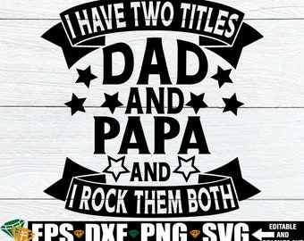 I Have Two title Dad And Papa And I Rock Them Both, Father's Day svg, Papa svg, Papa Father's Day, Gift For Papa, Dad svg