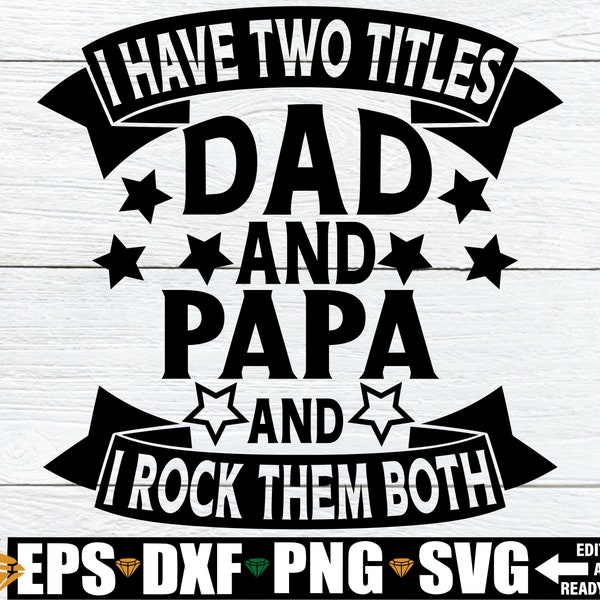 I Have Two title Dad And Papa And I Rock Them Both, Father's Day svg, Papa svg, Papa Father's Day, Gift For Papa, Dad svg