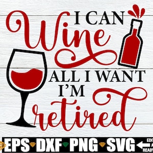 Je peux vin tout ce que je veux, je suis à la retraite, cadeau de retraite drôle svg, svg drôle de retraite, retraite des enseignants, chemise de retraite pour femmes SVG
