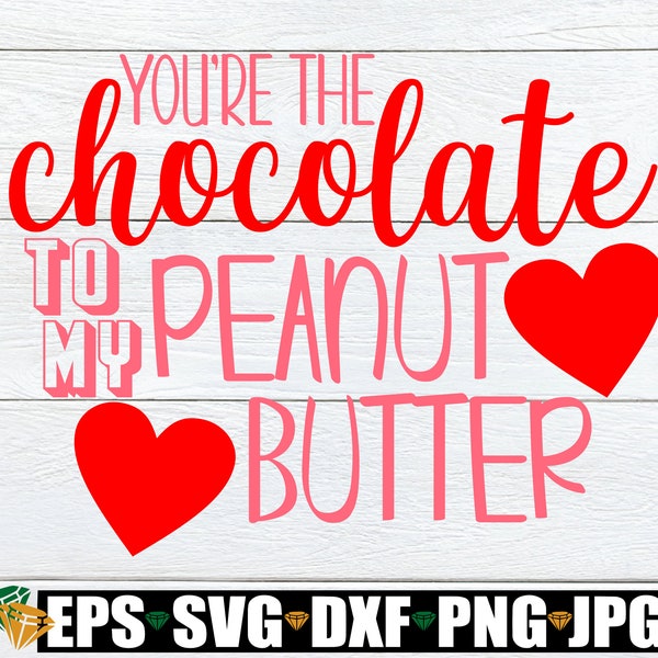 You're The Chocolate To My Peanut Butter, Valentine's Day, SVG, Iron-On, Printable Vector Image, Shirt Design, Instant Download, Cute