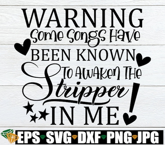 Warning Some Songs Have Been Known to Awaken the Stripper in Me