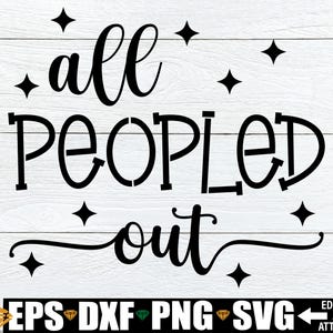 Tous les peopled out SVG, svg introverti drôle, svg dicton drôle, collègue svg png, drôle maman Svg, Svg sarcastique, chemise impertinente disant svg