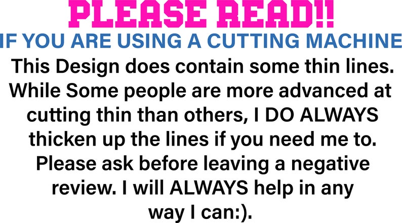 Puede incluir: Un gr&aacute;fico de texto rosa y azul con las palabras "PLEASE READ!!" en letras rosas grandes. El texto debajo dice "IF YOU ARE USING A CUTTING MACHINE This Design does contain some thin lines. While Some people are more advanced at cutting thin than others, I DO ALWAYS thicken up the lines if you need me to. Please ask before leaving a negative review. I will ALWAYS help in any way I can:)."