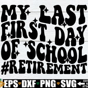 My Last First Day Of School, Teacher Last First Day Of School, Teacher Retirement Shirt svg, Retirement svg, Teacher Retirement Quote svg
