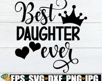 Best Daughter Ever, Daughter Appreciation, Daughter svg, Cute Daughter Shirt Image, Cute Daughter svg, Best Daughter, National Daughters Day