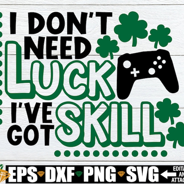 I Don't Need Luck I've Got Skill, St. Patrick's Day svg, Funny St. Patrick's Day svg,Boys St. Patrick's Day Shirt svg,Kids St. Patrick's svg