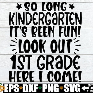 Depuis si longtemps la maternelle, ça a été amusant Look Out 1re année Here I Come, svg chemise de l'obtention du diplôme de la maternelle, svg diplômé de la maternelle, diplômé de la maternelle
