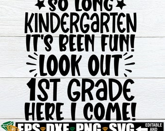 So Long Kindergarten It's Been Fun Look Out 1st Grade Here I Come, Kindergarten Graduation Shirt svg, Kindergarten Graduate svg, Kinder Grad