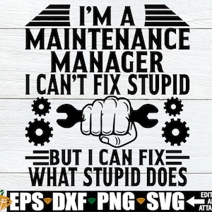 Je suis responsable de la maintenance, je ne peux pas réparer ce qui est stupide, mais je peux réparer ce qui est stupide, cadeau drôle de responsable de la maintenance svg png, maintenance svg png