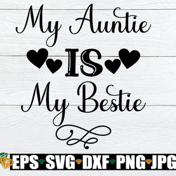 My Auntie Is My Bestie, I love my Aunt, My Aunt is My BFF, My Aunt Is My Bestie, Aunt svg, Aunt Cut File, Auntie Iron On, Cricut, Silhouette