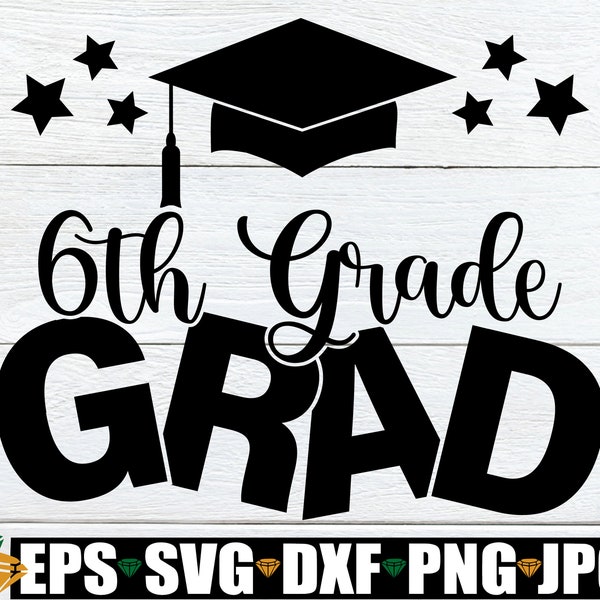 6th Grade Grad, 6th Grade Graduation, Sixth Grade Graduation, Sixth Grade Grad, End Of 6th Grade, End Of The year, 6th Grade Grad svg