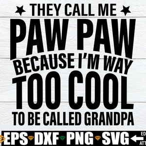 Ze noemen me Paw Paw omdat ik veel te cool ben om opa te worden genoemd, Paw Paw Vaderdag SVG, Vaderdag SVG, grappige Vaderdag Paw Paw SVG