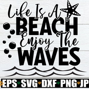 Het leven is een strand Geniet van de golven, strand SVG, zomer SVG, vakantie SVG, strand decor, strandvakantie SVG, strandreis, ik hou van het strand SVG