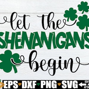 Let The Shenanigans Begin, St. Patrick's Day svg, Funny St. Patrick's Day, Kids St. Patrick's Day, St Patrick's Day Sublimation, svg png dxf