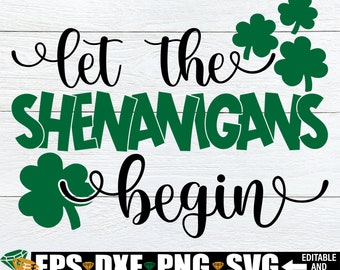 Let The Shenanigans Begin, St. Patrick&#39;s Day svg, Funny St. Patrick&#39;s Day, Kids St. Patrick&#39;s Day, St Patrick&#39;s Day Sublimation, svg png dxf