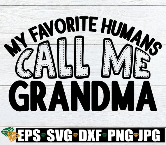 Download My Favorite Humans Call Me Grandma Grandma Svg Grandma Gift Etsy