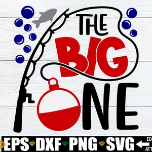 The Big One svg, First Birthday svg, Boys First Birthday svg, Fish Birthday svg, Fishing Theme First Birthday svg,1st Birthday Shirt SVG PNG