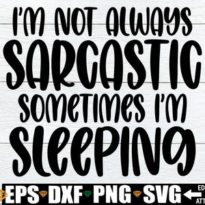 Je ne suis pas toujours sarcastique parfois je dors, sarcasme citation svg, svg chemise ado drôle, impertinent svg png, cadeau drôle pour collègue svg png