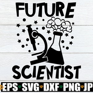 Futur scientifique, cadeau pour amateur de sciences, journée carrière svg, svg STEM, expo-sciences SVG, svg futur scientifique, svg scientifique, science svg png