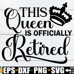 Esta reina está oficialmente retirada, jubilación svg, jubilación de mujeres svg, lindas damas de jubilación svg, imágenes prediseñadas de jubilación de mujeres