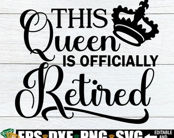 This Queen Is Officially Retired, Retirement svg, Women's Retirement svg, Cute Ladies Retirement svg, Women's Retirement Clipart