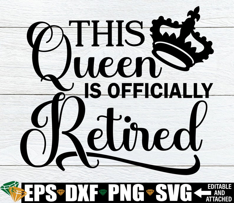 May include: Black and white graphic design with a crown and the text "This Queen is Officially Retired".