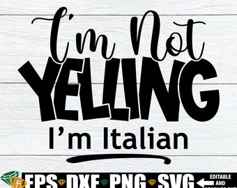 I'm Not Yelling I'm Italian, Funny Italian Shirt svg, Funny Italian svg, Italian Mom Shirt svg, Digital Download, File For Cutting Machine