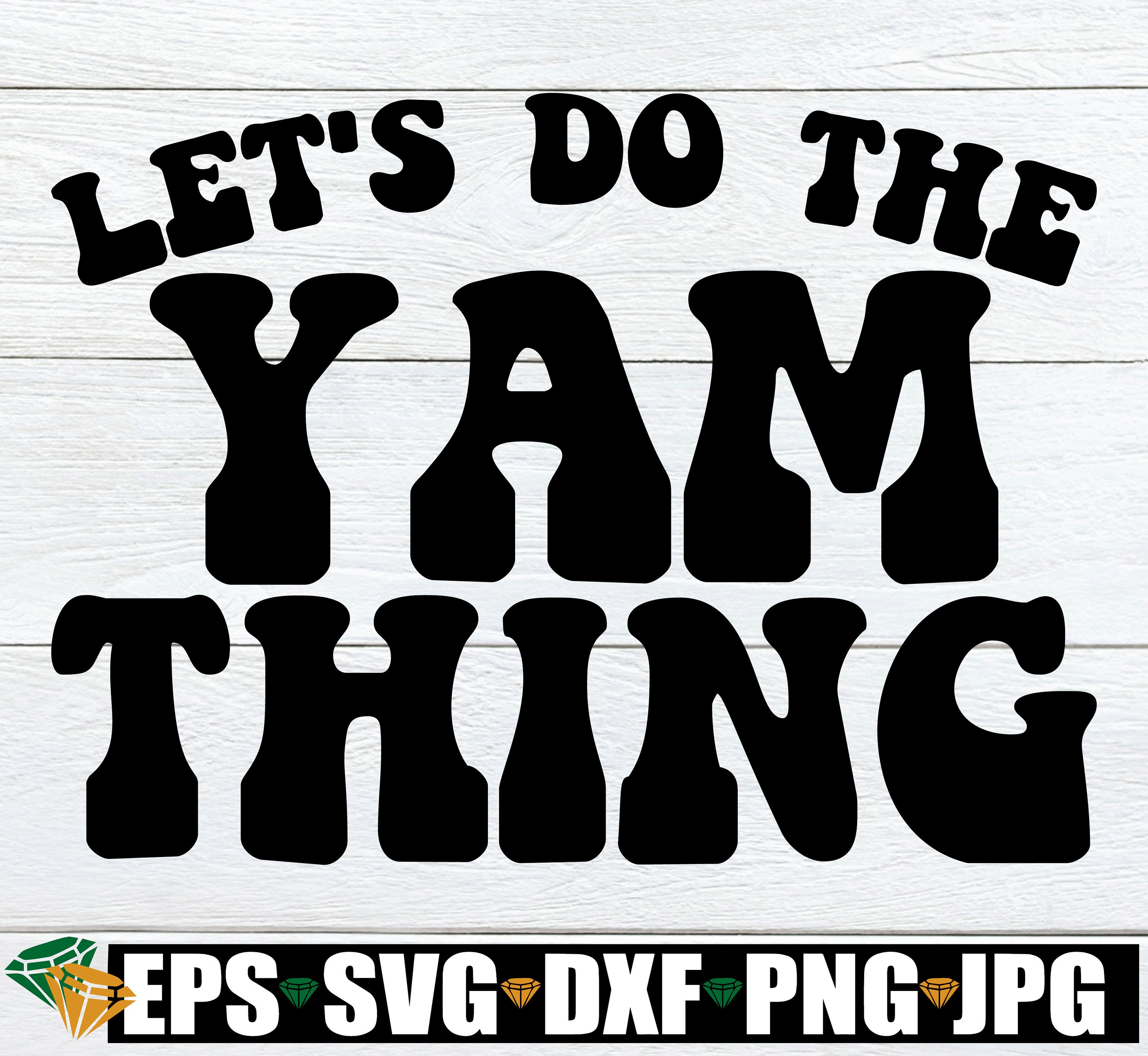 Let's Do The Yam Thing, Funny Thanksgiving Shirt svg, Retro Thanksgiving svg, Funny Thanksgiving svg, Thanksgiving Shirt SVG, Digital Image