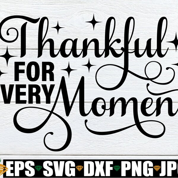 Thankful For Every Moment, Thanksgiving svg, Thanksgiving Decor svg, Thanksgiving Quote svg, Thanksgiving Saying svg, Digital Image svg dxf