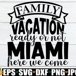 Family Vacation Ready Or Not Miami Here We Come, Family Vacation, Matching Family Vacation,Miami Family Vacation,Miami Vacation,Cut File,SVG